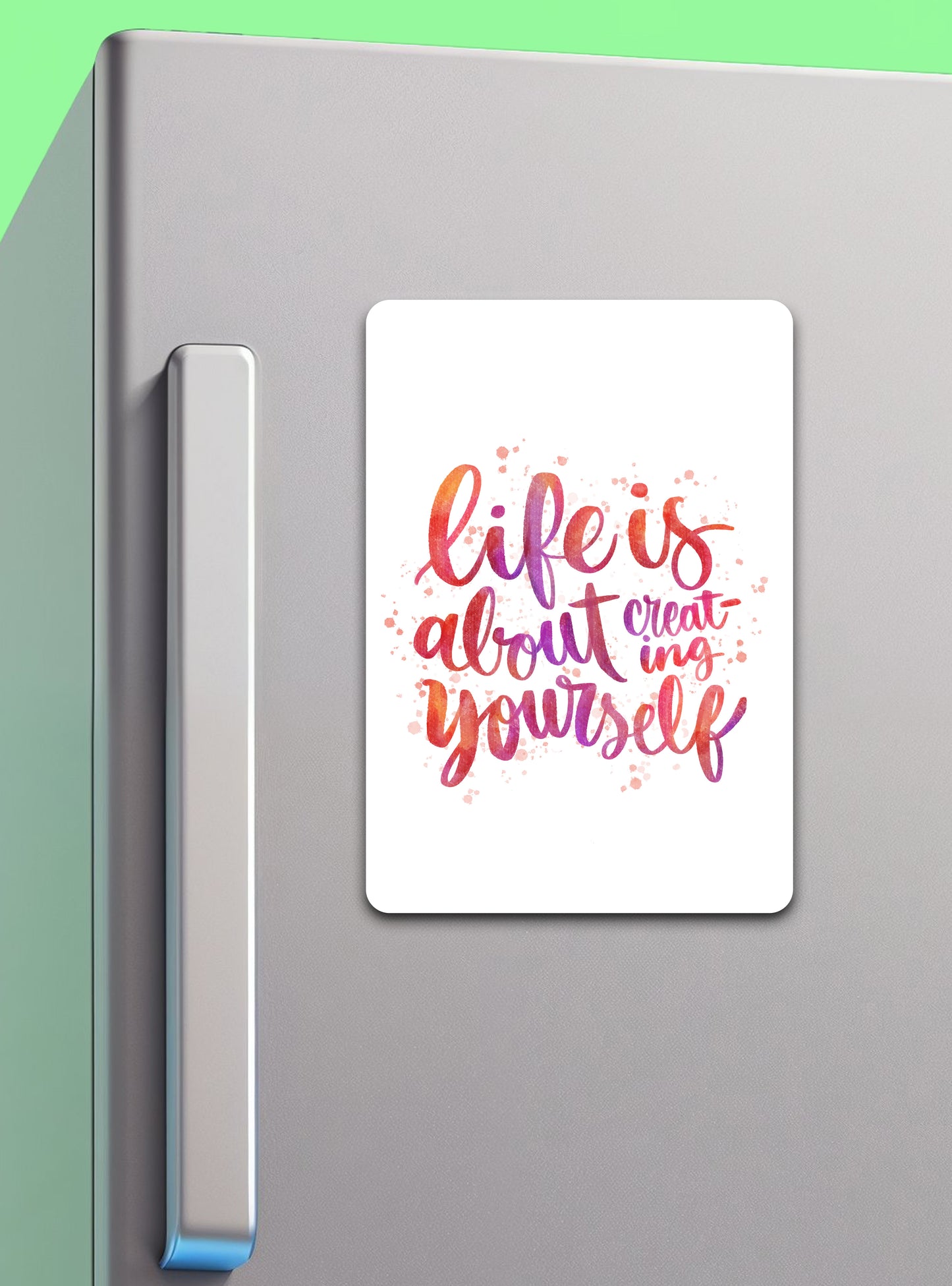 Life is about creating Yourself | Fridge Magnets - Zayoons Creativez