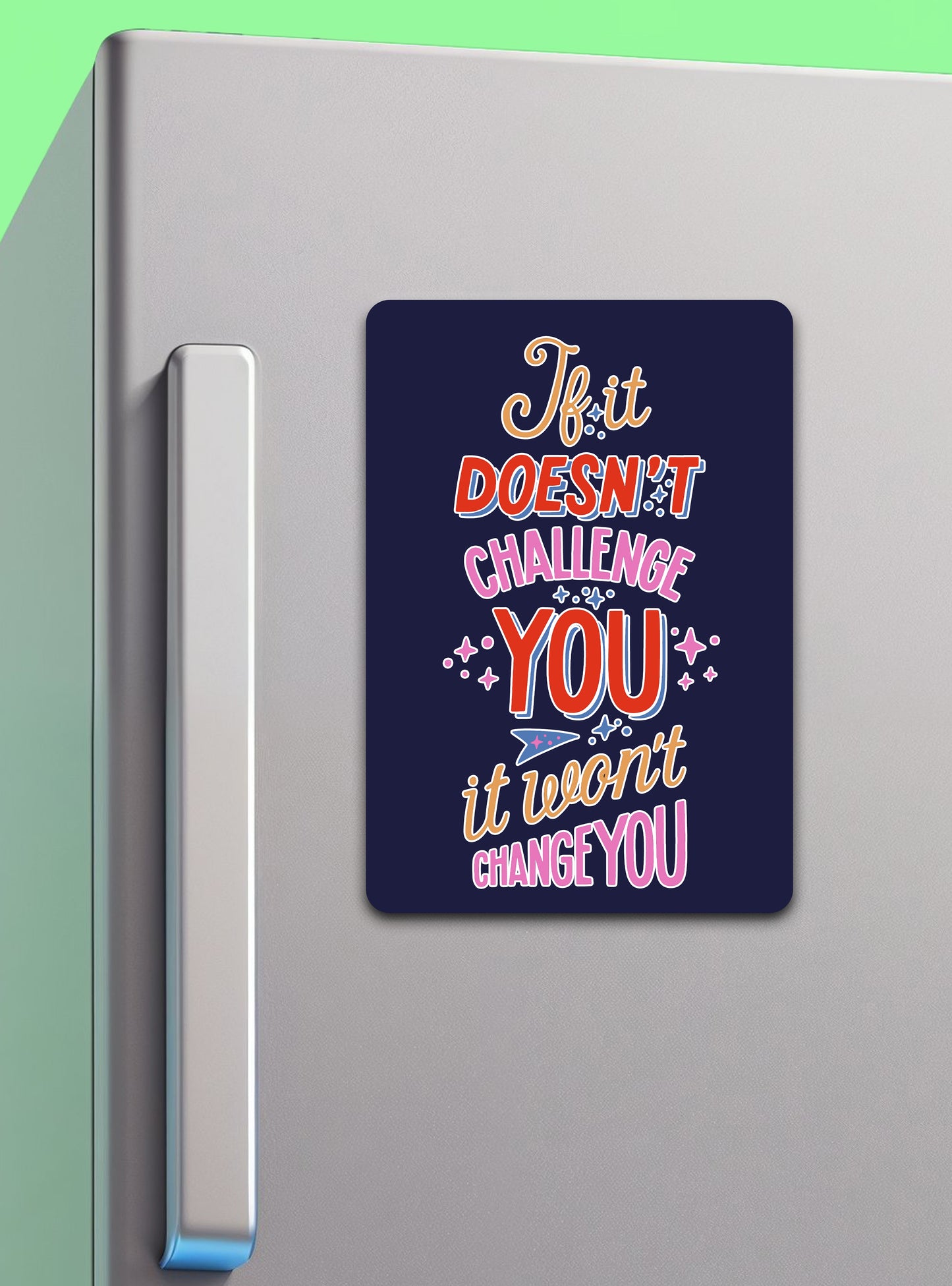 If It Doesn't Challenge You It Won't Change You | Fridge Magnet - Zayoons Creativez