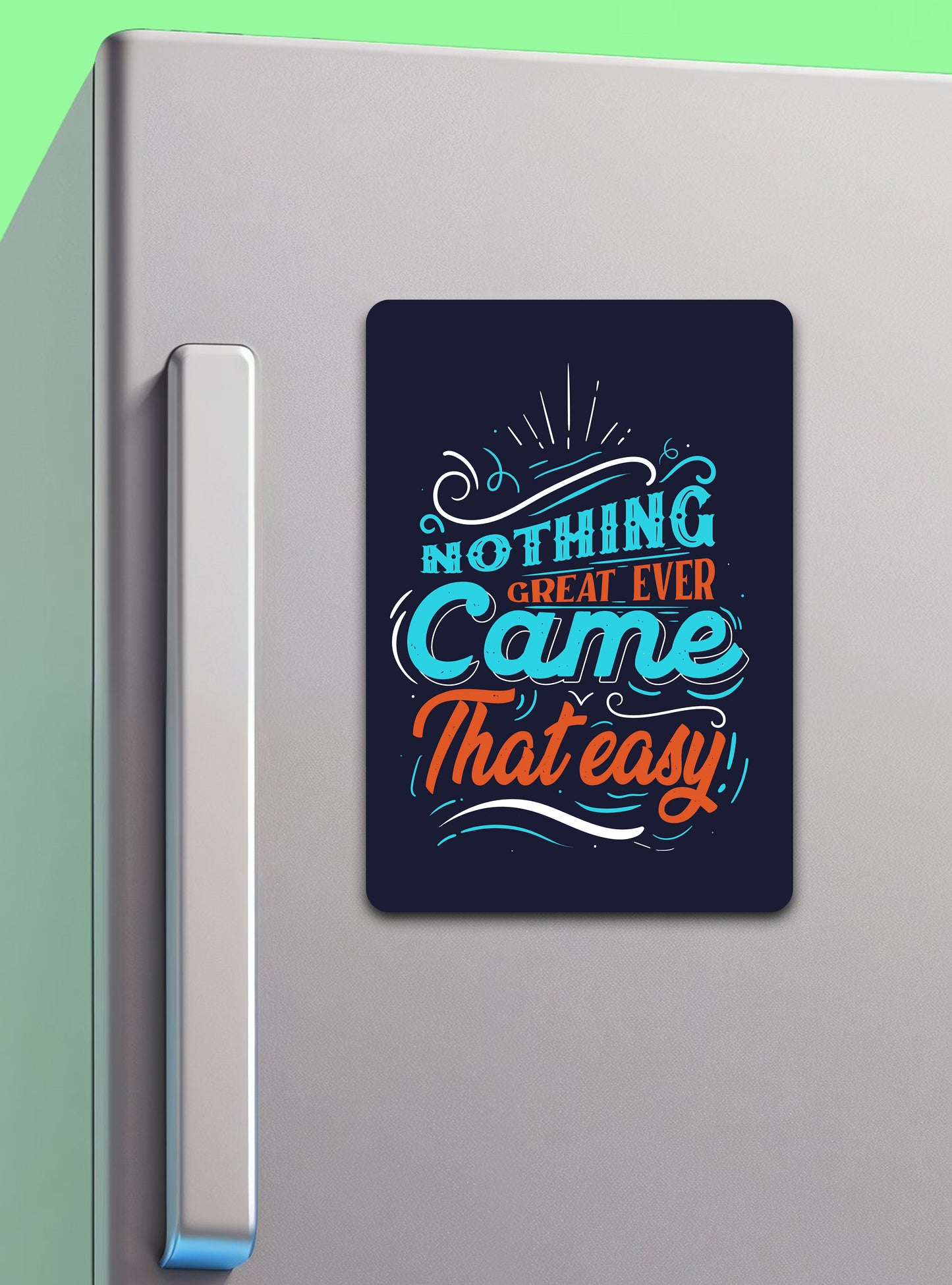 Nothing Great Ever Came That Easy | Fridge Magnet - Zayoons Creativez