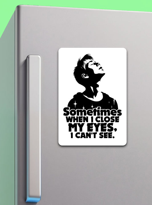 Sometimes When I Close My Eyes I Can't See | Fridge Magnet - Zayoons Creativez 