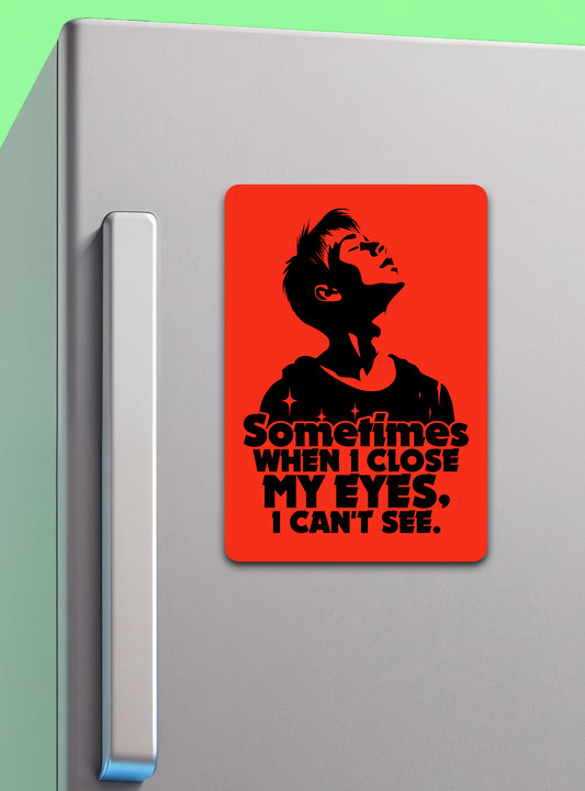 Sometimes When I Close My Eyes I Can't See | Fridge Magnet - Zayoons Creativez 